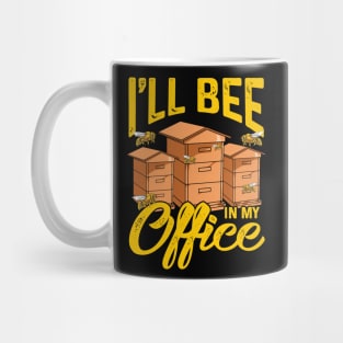 I’ll Bee In My Office Mug